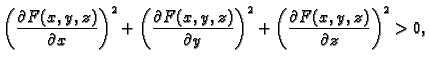 $\displaystyle \left(\frac{\partial{}F(x,y,z)}{\partial{}x}\right)^2 +
\left(\fr...
...rtial{}y}\right)^2 +
\left(\frac{\partial{}F(x,y,z)}{\partial{}z}\right)^2 > 0,$