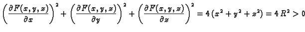 $\displaystyle \left(\frac{\partial{}F(x,y,z)}{\partial{}x}\right)^2 +
\left(\fr...
...c{\partial{}F(x,y,z)}{\partial{}z}\right)^2 = 4\,(x^2 + y^2 +
z^2) = 4\,R^2 > 0$