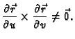 $\displaystyle \frac{\partial \vec{r}}{\partial u}\times \frac{\partial
\vec{r}}{\partial v}\neq \vec{0}.$