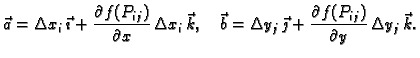 $\displaystyle \vec{a} = \Delta x_i\,\vec{\imath}+
\frac{\partial f(P_{ij})}{\pa...
... y_j\,\vec{\jmath}+
\frac{\partial f(P_{ij})}{\partial y}\,\Delta y_j\,\vec{k}.$