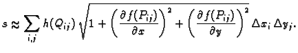 % latex2html id marker 41891
$\displaystyle s\approx \sum_{i,j} h(Q_{ij})\,
\sqr...
...\left(\frac{\partial f(P_{ij})}{\partial y}\right)^2}\, \Delta
x_i\,\Delta y_j.$