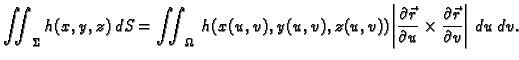 $\displaystyle \iint_{\Sigma} h(x,y,z)\,dS= \iint_{\Omega}\,
h(x(u,v),y(u,v),z(u...
...c{r}}{\partial
u}\times \frac{\partial \vec{r}}{\partial v}\right\vert\,dx\,dy.$