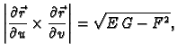 $\displaystyle \left\vert\frac{\partial \vec{r}}{\partial u}\times \frac{\partial
\vec{r}}{\partial v}\right\vert= \sqrt{E\,G-F^2},$