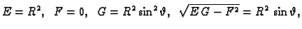 $\displaystyle E=R^2,\;\;F=0,\;\;G={R^2}\,{{\sin^2 \vartheta}},
\;\;\sqrt{E\,G-F^2}={R^2}\,\sin \vartheta,$