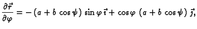 $\displaystyle \frac{\partial \vec{r}}{\partial \varphi}= -\left( a + b\,\cos
\p...
...phi\,\vec{\imath} +
\cos \varphi\,\left(a + b\,\cos \psi\right)\,\vec{\jmath},$