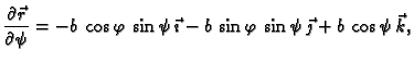 $\displaystyle \frac{\partial \vec{r}}{\partial \psi}= - b\,\cos \varphi\,
\sin ...
...vec{\imath} - b\,\sin \varphi\,\sin
\psi\,\vec{\jmath} + b\,\cos \psi\,\vec{k},$