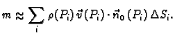 % latex2html id marker 42108
$\displaystyle m\approx \sum_i \rho(P_i)\,\vec{v}\,(P_i)\cdot\vec{n}_0\,(P_i)
\,\Delta S_i.$