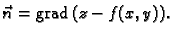 % latex2html id marker 42169
$\displaystyle \vec{n} = {\rm grad\,}(z-f(x,y)).$