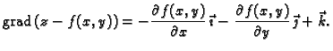 % latex2html id marker 42179
$\displaystyle {\rm grad\,}(z-f(x,y)) =
-\frac{\par...
...vec{\imath{}} -
\frac{\partial{}f(x,y)}{\partial{}y}\,\vec{\jmath{}} + \vec{k}.$