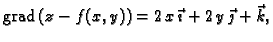 % latex2html id marker 42206
$\displaystyle {\rm grad\,}(z-f(x,y))=2\,x\,\vec{\imath}+2\,y\,\vec{\jmath}+\vec{k},$