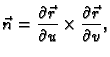 $\displaystyle \vec{n} = \frac{\partial \vec{r}}{\partial u}\times \frac{\partial
\vec{r}}{\partial v},$
