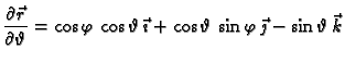 $\displaystyle \frac{\partial \vec{r}}{\partial \vartheta} = \cos \varphi\,\cos
...
...ec{\imath}+\cos \vartheta\,\sin
\varphi\,\vec{\jmath} -\sin \vartheta\,\vec{k}$