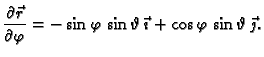 $\displaystyle \frac{\partial \vec{r}}{\partial \varphi} = -\sin \varphi\,\sin
\vartheta\,\vec{\imath}+ \cos \varphi\,\sin
\vartheta\,\vec{\jmath}.$
