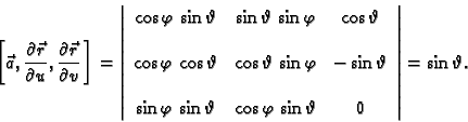 \begin{displaymath}
% latex2html id marker 42253
\left[\vec{a}, \frac{\partial ...
...hi\,\sin \vartheta & 0
\end{array}
\right\vert=\sin \vartheta.\end{displaymath}