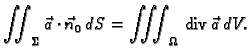 % latex2html id marker 42292
$\displaystyle \iint_{\Sigma}\vec{a}\cdot \vec{n}_0\,dS =
\iiint_{\Omega}\,{\rm div\,}\vec{a}\,dV.$