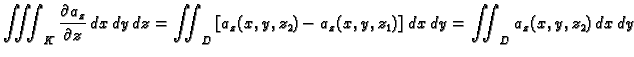 $\displaystyle \iiint_K \frac{\partial a_z}{\partial z}\,dx\,dy\,dz =
\iint_D \left[a_z(x,y,z_2) - a_z(x,y,z_1)\right]\,dx\,dy =
\iint_D a_z(x,y,z_2)\,dx\,dy $