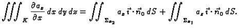 $\displaystyle \iiint_K \frac{\partial a_x}{\partial x}\,dx\,dy\,dz =
\iint_{\Si...
...\cdot\vec{n}_0\,dS +
\iint_{\Sigma_{x_1}} a_z\,\vec{\imath}\cdot\vec{n}_0\,dS.$