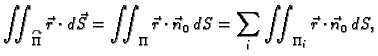 $\displaystyle \iint_{\overset{\curvearrowright}{\Pi}}\vec{r}\cdot d\vec{S}=\iint_{\Pi}
\vec{r}\cdot\vec{n}_0\,dS=\sum_i\iint_{\Pi_i}
\vec{r}\cdot\vec{n}_0\,dS,$