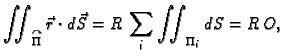 $\displaystyle \iint_{\overset{\curvearrowright}{\Pi}}\vec{r}\cdot
d\vec{S}=R\,\sum_i\iint_{\Pi_i} dS =R\,O,$