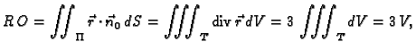 % latex2html id marker 42348
$\displaystyle R\,O=\iint_{\Pi}\vec{r}\cdot\vec{n}_0\,dS=
\iiint_{T} {\rm div\,}\vec{r}\,dV= 3\,
\iiint_{T} dV=3\,V,$