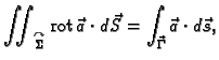 % latex2html id marker 42381
$\displaystyle \iint_{\overset{\curvearrowright}{\S...
...} {\rm rot\,}\vec{a}\cdot
d\vec{S} = \int_{\vec{\Gamma}} \vec{a}\cdot d\vec{s},$