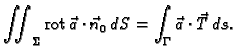 % latex2html id marker 42383
$\displaystyle \iint_{\Sigma} {\rm rot\,}\vec{a}\cdot\vec{n}_0\, dS = \int_{\Gamma}
\vec{a}\cdot\vec{T}\,ds.$