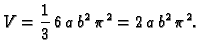 $\displaystyle V = \frac{1}{3}\,6\,a\,{b^2}\,{{\pi }^2} = 2\,a\,{b^2}\,{{\pi
}^2}.$