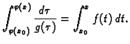 $\displaystyle \int _{\varphi(x_0)}^{\varphi(x)} \frac{d\tau }{g(\tau )} =\int
_{x_0}^x f(t)\,dt.$