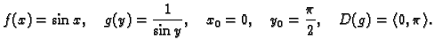$\displaystyle f(x)=\sin x,\quad g(y)=\frac{1}{\sin y},\quad x_0=0,\quad
y_0=\frac{\pi}{2},\quad D(g)=\langle 0,\pi\rangle.$