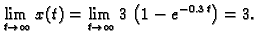 $\displaystyle \lim_{t\rightarrow{}\infty{}} x(t) = \lim_{t\rightarrow{}\infty{}}
3\,\left(1 - e^{-0.3\,t}\right) = 3.$