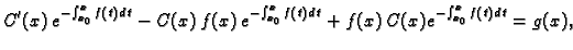 $\displaystyle C'(x)\,e^{-\int_{x_0}^xf(t)\,dt}-C(x)\,f(x)\,e^{-\int_{x_0}^xf(t)\,dt}+
f(x)\,C(x)e^{-\int_{x_0}^x f(t)\,dt} = g(x),$