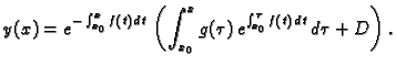 $\displaystyle y(x)= e^{-\int _{x_0}^x f(t)\,dt} \,\left(\int _{x_0}^x g(\tau
)\,e^{\int _{x_0}^{\tau }f(t)\,dt}\,d\tau +D\right).$