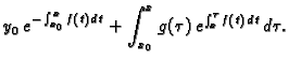 $\displaystyle y_0\,e^{-\int _{x_0}^x f(t)\,dt}+\int _{x_0}^x g(\tau )\,
e^{\int _x^{\tau } f(t)\,dt}\,d\tau .$
