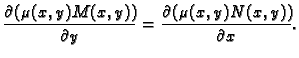 $\displaystyle \frac{\partial (\mu (x,y)M(x,y))}{\partial y}=
\frac{\partial (\mu (x,y)N(x,y))}{\partial x}.$
