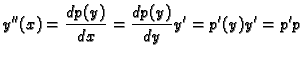$\displaystyle y''(x)=\frac{d p(y)}{d x}=\frac{d p(y)}{d y}y'=
p'(y)y'=p'p $