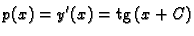 % latex2html id marker 43322
$\displaystyle p(x)=y'(x)={\rm tg}\,(x+C) $