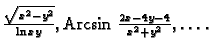 % latex2html id marker 34494
$ \frac{\sqrt{x^2-y^2}}{\ln
xy},{\rm Arcsin}\,\,\frac{2x-4y-4}{x^2+y^2},\ldots.$