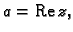 % latex2html id marker 44161
$ a={\rm Re}\,z,$