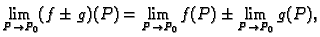 $\displaystyle \lim_{P \rightarrow P_0} (f\pm g)(P)=
\lim_{P \rightarrow P_0} f(P)\pm \lim_{P \rightarrow P_0} g(P),$