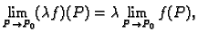 $\displaystyle \lim_{P \rightarrow P_0} (\lambda f)(P)=
\lambda \lim_{P \rightarrow P_0} f(P),$