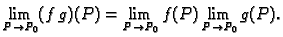 $\displaystyle \lim_{P \rightarrow P_0} (f\,g)(P)=
\lim_{P \rightarrow P_0} f(P) \lim_{P \rightarrow P_0} g(P).$