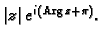 % latex2html id marker 44403
$ \vert z\vert\,e^{i\,({\rm Arg\,}
z+\pi)}.$