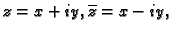$ z=x+iy,\overline{z}=
x-iy,$