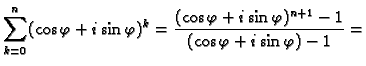 $\displaystyle \sum_{k=0}^n (\cos\varphi+i\sin\varphi)^k=
\frac{(\cos\varphi+i\sin\varphi)^{n+1}-1}{(\cos\varphi+i\sin\varphi)-1}=$