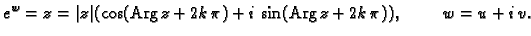 % latex2html id marker 44568
$\displaystyle e^w=z=\vert z\vert(\cos({\rm Arg\,}z+2k\,\pi)+i\,\sin({\rm Arg\,}z+2k\,\pi)),
\hspace{1cm}w=u+i\,v.$