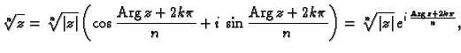 % latex2html id marker 44602
$\displaystyle \sqrt[n]{z}= \sqrt[n]{\vert z\vert} ...
...k\pi}{n}\right)=
\sqrt[n]{\vert z\vert}\,e^{i\,\frac{ {\rm Arg\,}z +2k\pi}{n}},$