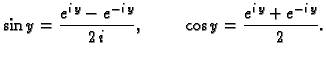 $\displaystyle \sin y=\frac{e^{i\,y}-e^{-i\,y}}{2\,i},\hspace{1cm}
\cos y=\frac{e^{i\,y}+e^{-i\,y}}{2}.$