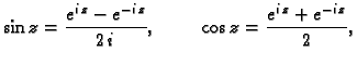 $\displaystyle \sin z=\frac{e^{i\,z}-e^{-i\,z}}{2\,i},\hspace{1cm}
\cos z=\frac{e^{i\,z}+e^{-i\,z}}{2},$