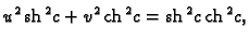 % latex2html id marker 44647
$\displaystyle u^2\,{\rm sh}\,^2 c + v^2\,{\rm ch}\,^2 c = {\rm sh}\,^2 c\,{\rm ch}\,^2 c,$