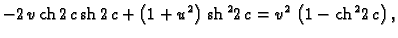 % latex2html id marker 44658
$\displaystyle -2\,v\,{\rm ch}\,2\,c\,{\rm sh}\,2\,...
...ht) \,
{{{\rm sh}\,^2 2\,c}} = {v^2}\,\left( 1 - {{{\rm ch}\,^2 2\,c}} \right),$